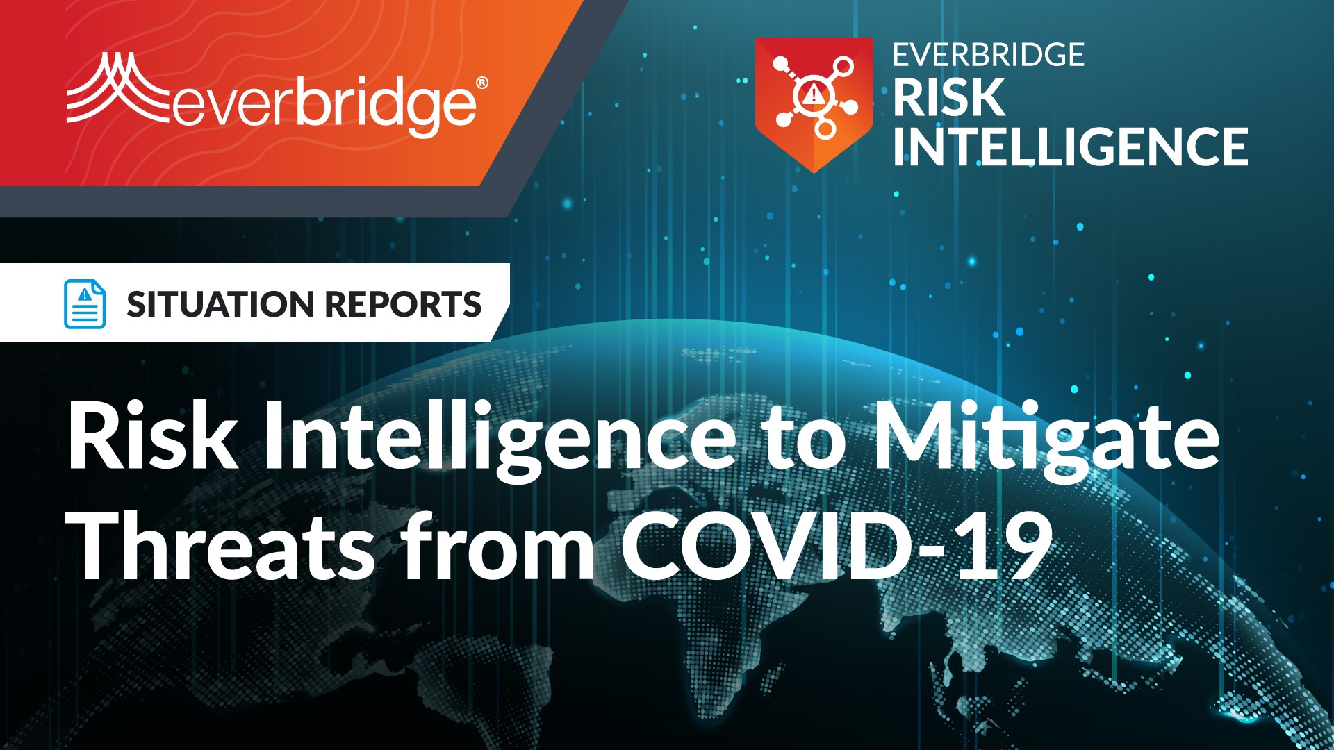 Everbridge Risk Intelligence Provides Major Corporations, Healthcare Organizations and Government Entities with Situational Awareness to Mitigate Threats from COVID-19