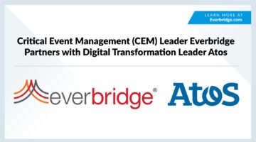 Everbridge Partners with Digital Transformation Leader Atos to Expand Critical Event Management (CEM) Adoption Globally