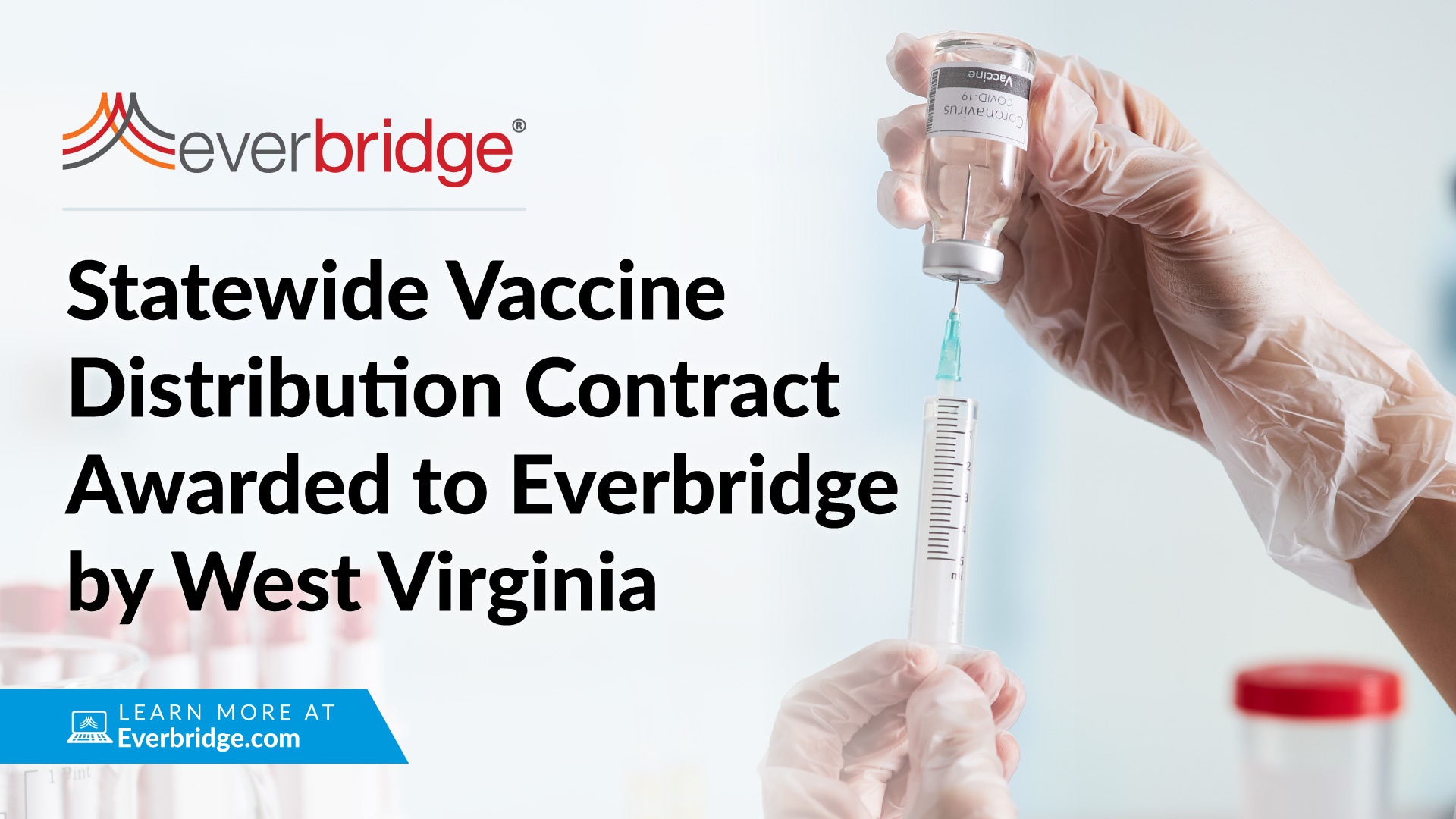 Everbridge Awarded Statewide Vaccine Distribution Deployment Across West Virginia; Everbridge Software Enables Governments, Hospitals and Businesses to Coordinate Rapid Delivery and Communications of COVID-19 Vaccine