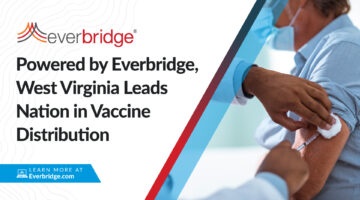 Powered by Everbridge Statewide Deployment, West Virginia Leads Nation with Nearly 100% of First Round Doses of Vaccine Administered