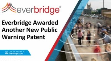 Everbridge Awarded Revolutionary New Public Warning Patent for Technology that Automates the Selection of the Optimal Communications Channels to Reach the Broadest, Hyper-Targeted Populations – as Fast as Possible – During a Crisis