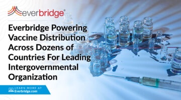 Everbridge Selected to Power Vaccine Distribution Across Dozens of Countries in Support of Leading Intergovernmental Organization
