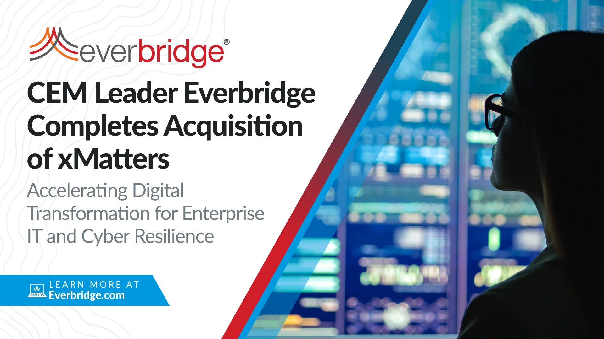 Critical Event Management (CEM) Leader Everbridge Completes Acquisition of xMatters to Accelerate Digital Transformation for Enterprise IT and Cyber Resilience