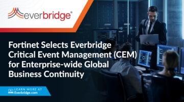 Fortinet Selects Everbridge Critical Event Management (CEM) for Enterprise-wide Global Business Continuity