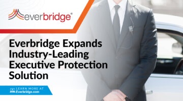 Everbridge Expands Industry-Leading Executive Protection Solution as Organizations Seek Enhanced Security for Traveling Employees, Government Dignitaries