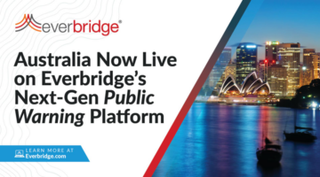 Australia Successfully Goes Live With Everbridge Public Warning Platform Countrywide, Representing Official Launch of the Australian Government’s Next-Generation National Population Alerting System