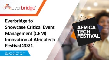 Everbridge to Showcase Critical Event Management (CEM) Innovation at AfricaTech Festival 2021, the Largest and Most Influential Tech Event in Africa