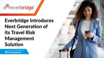 Everbridge Introduces Next Generation of its Travel Risk Management Solution for Business, Healthcare and Government Customers