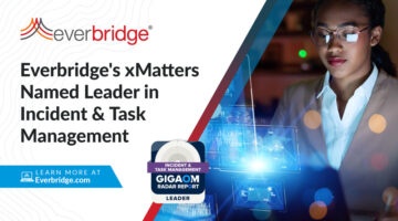 xMatters, an Everbridge Company, Receives Top ‘Leader’ and ‘Outperformer’ Ranking Within 2022 GigaOm Radar Report for Incident and Task Management Solutions