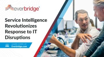 Everbridge Unveils Service Intelligence to Accelerate IT Incident Response, Reduce Time-Consuming Unplanned Work, and Maximize Digital Service Value