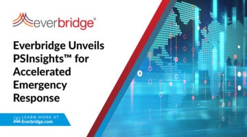 Everbridge Unveils PSInsights, an Industry-Leading Public Safety Solution with Real-Time Situational Awareness for Accelerated Emergency Response