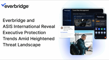 Everbridge and ASIS International Reveal Executive Protection Trends Amid Heightened Threat Landscape