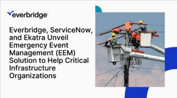 Everbridge, ServiceNow, and Ekatra Unveil Emergency Event Management (EEM) Solution to Help Critical Infrastructure Organizations Respond Faster to Storms and Wildfires