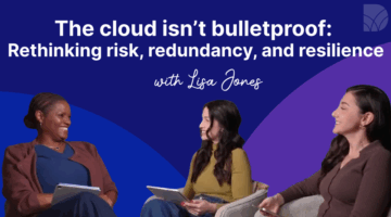 The cloud isn’t bulletproof: Rethinking risk, redundancy, and resilience