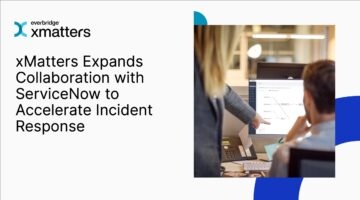 Everbridge xMatters Expands Collaboration with ServiceNow to Accelerate Incident Response