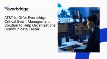 AT&T to Offer Everbridge Critical Event Management Solution to Help Organizations Communicate Faster When It Matters Most